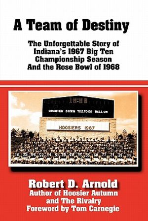 A Team of Destiny: The Unforgettable Story of Indiana's 1967 Big Ten Championship Season And the Rose Bowl of 1968 image number 0
