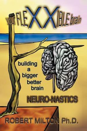 Your FLEXXIBLE brain Neuro-nastics Building a Bigger Better Brain image number 0