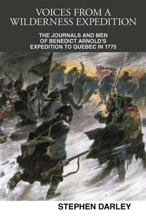 Voices from a Wilderness Expedition: The Journals and Men of Benedict Arnold's Expedition to Quebec in 1775 image number 0