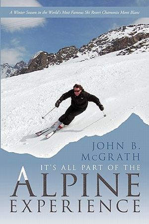 It's All Part of the Alpine Experience: A Winter Season in the World's Most Famous Ski Resort Chamonix Mont Blanc image number 0