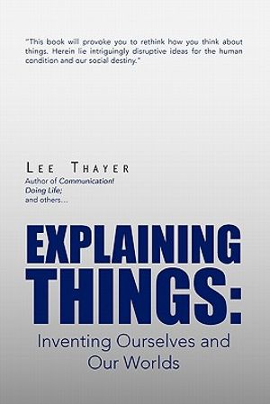 Explaining Things: Inventing Ourselves and Our Worlds image number 0