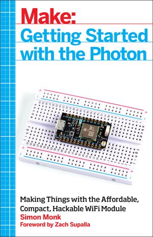 Getting Started with the Photon: Making Things with the Affordable, Compact, Hackable Wifi Module image number 0