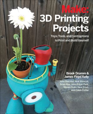 3D Printing Projects: Toys, Bots, Tools, and Vehicles to Print Yourself image number 0