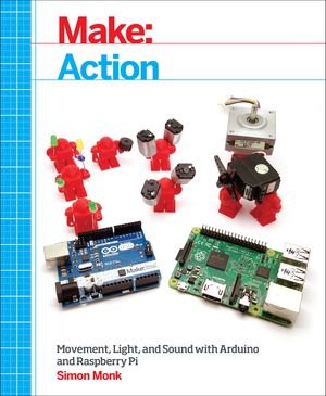 Make: Action: Movement, Light, and Sound with Arduino and Raspberry Pi image number 0