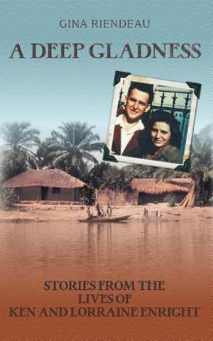 A Deep Gladness: Stories from the Lives of Ken and Lorraine Enright image number 0