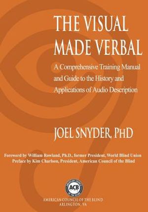The Visual Made Verbal: A Comprehensive Training Manual and Guide to the History and Applications of Audio Description image number 0