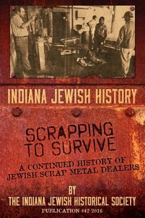 Indiana Jewish History: Scrapping to Survive: A Continued History of Jewish Scrap Metal Dealers, Vol. 42 image number 0