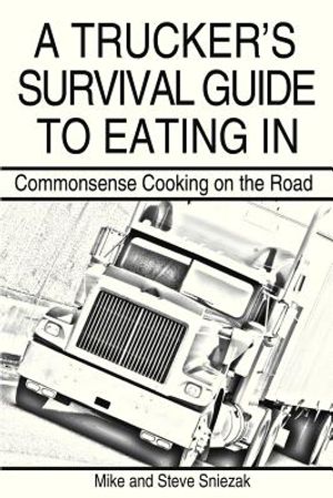 A Trucker's Survival Guide to Eating in: Commonsense Cooking on the Road image number 0