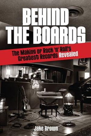Behind the Boards: The Making of Rock 'n' Roll's Greatest Records Revealed image number 0