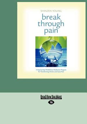 Break Through Pain: A Step-By-Step Mindfulness Meditation Program for Transforming Chronic and Acute Pain (Easyread Large Edition) image number 0