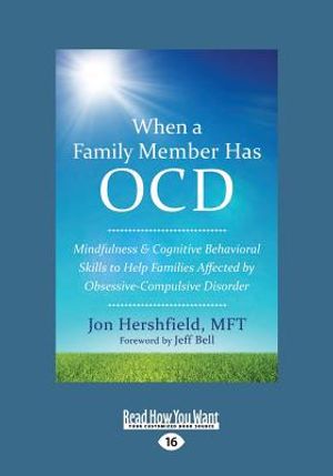 When a Family Member Has Ocd: Mindfulness and Cognitive Behavioral Skills to Help Families Affected by Obsessive-Compulsive Disorder (Large Print 16 image number 0