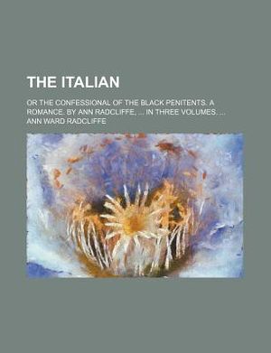 The Italian; Or the Confessional of the Black Penitents. a Romance. by Ann Radcliffe, in Three Volumes. image number 0