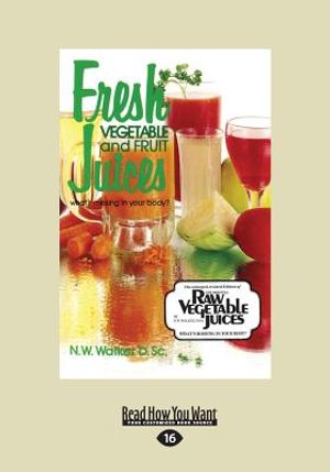 Fresh Vegetable and Fruit Juices: What's Missing in Your Body? (Large Print 16pt) image number 0