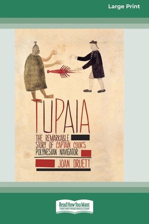 Tupaia: The Remarkable Story of Captain Cook's Polynesian Navigator (Large Print 16pt) image number 0