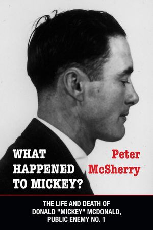 What Happened to Mickey?: The Life and Death of Donald Mickey McDonald, Public Enemy No. 1 image number 0