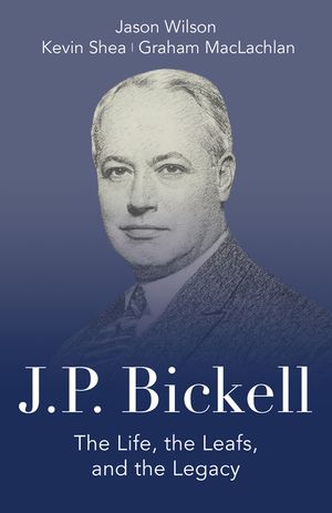 J.P. Bickell: The Life, the Leafs, and the Legacy image number 0