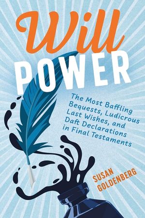 Will Power: The Most Baffling Bequests, Ludicrous Last Wishes, and Daft Declarations in Final Testaments image number 0