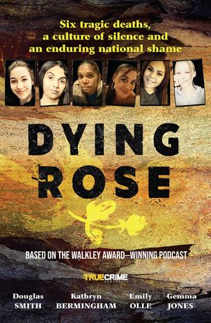 Dying Rose: The New Book Based on the Award-Winning Must-Listen Podcast, for Readers of Bowraville, I Catch Killers and Stalking C image number 0