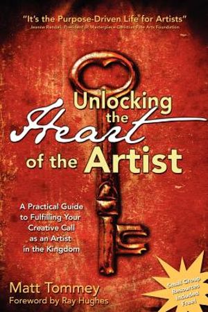 Unlocking the Heart of the Artist: A Practical Guide to Fulfilling Your Creative Call as an Artist in the Kingdom image number 0
