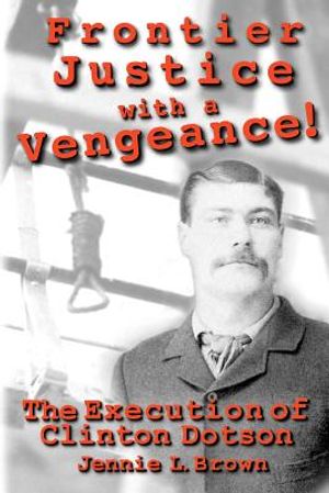 Frontier Justice with a Vengeance! The Execution of Clinton Dotson image number 0