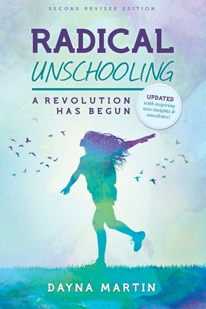 Radical Unschooling - A Revolution Has Begun-Revised Edition image number 0