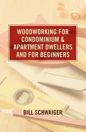 Wood Working for Condominium and Apartment Dwellers and for Beginners image number 0