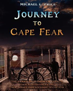 Journey to Cape Fear: The Prices of Brunswick County Their related families and their journey from Old Europe to Cape Fear image number 0