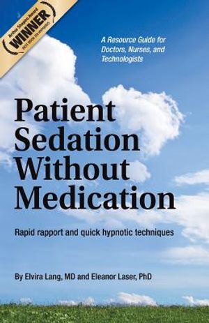 Patient Sedation Without Medication: : Rapid rapport and quick hypnotic techniques A Resource Guide for Doctors, Nurses, and Technologists image number 0