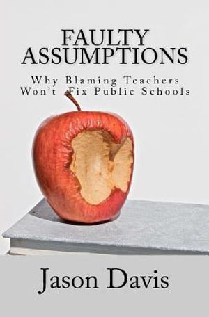 Faulty Assumptions: Why Blaming Teachers Won't Fix Public Schools image number 0
