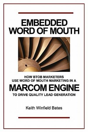Embedded Word Of Mouth: How B2B marketers use word of mouth marketing in a marcom engine to drive quality lead generation. image number 0