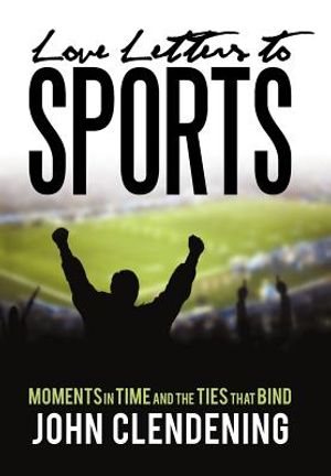 Love Letters to Sports: Moments in Time and the Ties That Bind image number 0