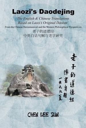 Laozi's Daodejing--From Philosophical and Hermeneutical Perspectives: The English and Chinese Translations Based on Laozi's Original Daoism image number 0