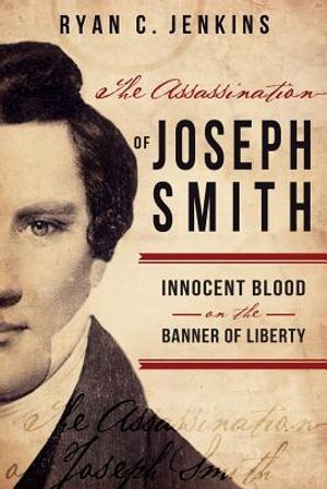 Assassination of Joseph Smith: Innocent Blood on the Banner of Liberty image number 0