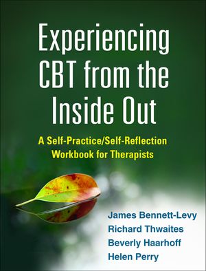 Experiencing CBT from the Inside Out: A Self-Practice/Self-Reflection Workbook for Therapists image number 0