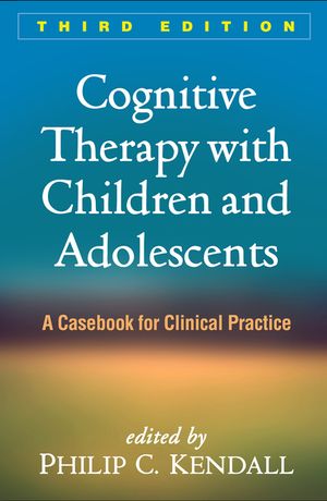 Cognitive Therapy with Children and Adolescents, Third Edition: A Casebook for Clinical Practice image number 0