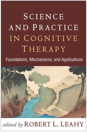 Science and Practice in Cognitive Therapy: Foundations, Mechanisms, and Applications image number 0