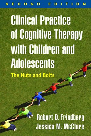Clinical Practice of Cognitive Therapy with Children and Adolescents, Second Edition: The Nuts and Bolts image number 0