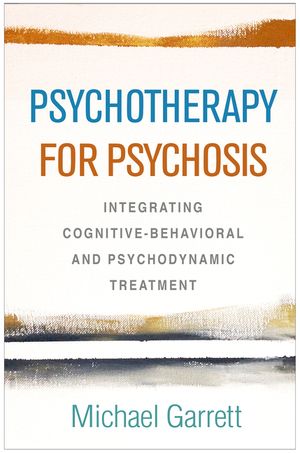 Psychotherapy for Psychosis: Integrating Cognitive-Behavioral and Psychodynamic Treatment image number 0