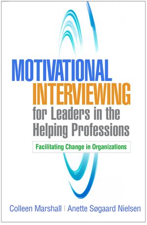 Motivational Interviewing for Leaders in the Helping Professions: Facilitating Change in Organizations image number 0