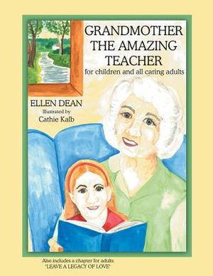 Grandmother the Amazing Teacher for Children and All Caring Adults: Also Includes a Chapter for Adults Leave a Legacy of Love image number 0