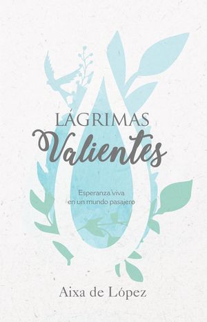 L&aacute;grimas Valientes: Esperanza Viva En Un Mundo Pasajero image number 0