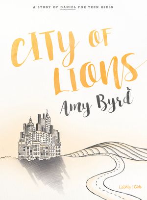 City of Lions - Teen Girls' Bible Study Book: A Study of Daniel for Teen Girls image number 0