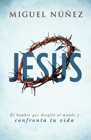 Jes&uacute;s: El Hombre Que Desafi&oacute; Al Mundo Y Confronta Tu Vida image number 0