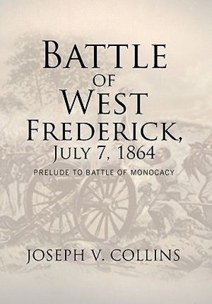 Battle of West Frederick, July 7, 1864: Prelude to Battle Of Monocacy image number 0