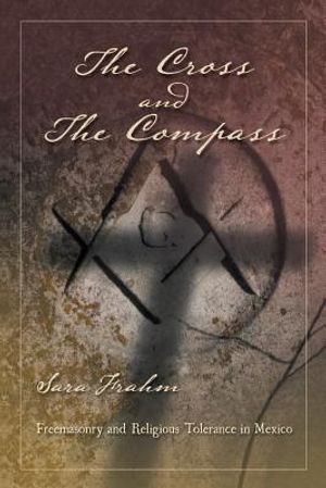 The Cross and the Compass: Freemasonry and Religious Tolerance in Mexico image number 0