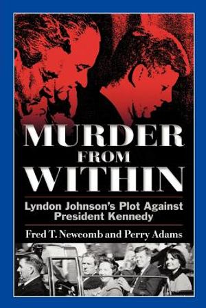 Murder from Within: Lyndon Johnson's Plot Against President Kennedy image number 0