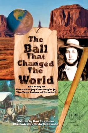 The Ball That Changed The World: The Story of Alexander Joy Cartwright Jr., True Father of Baseball image number 0