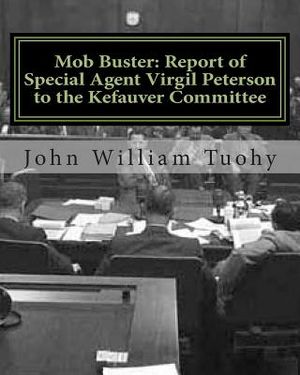 Mob Buster: Report of Special Agent Virgil Peterson to the Kefauver Committee image number 0