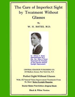 The Cure of Imperfect Sight by Treatment Without Glasses: Dr. Bates Original, First Book (Black & White Edition) image number 0
