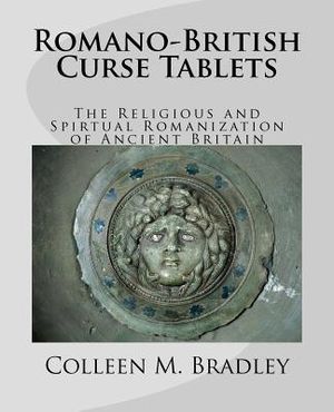 Romano-British Curse Tablets: The Religious and Spiritual Romanization of Ancient Britain image number 0